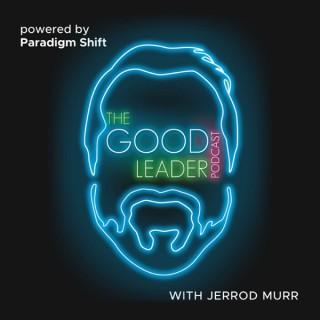 The Good Leader Podcast