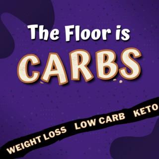 The Floor is Carbs. A Low-Carb, Keto podcast