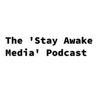 The 'Stay Awake Media' Podcast