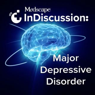 Medscape InDiscussion: Major Depressive Disorder