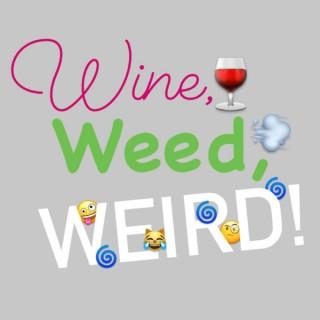 Wine, Weed, Weird!