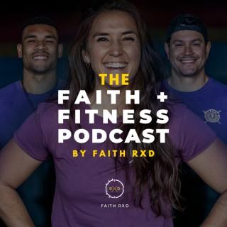 The FAITH + FITNESS Podcast by FAITH RXD