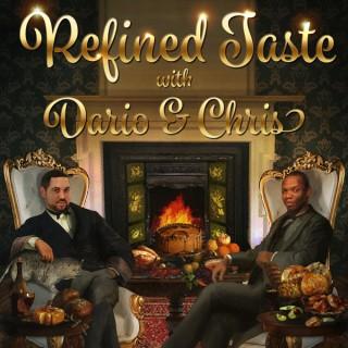 Refined Taste with Dario and Chris