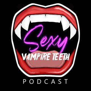 Sexy Vampire Teeth Podcast