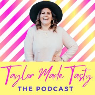 Taylor Made Tasty: The Podcast