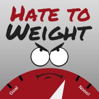 Hate to Weight