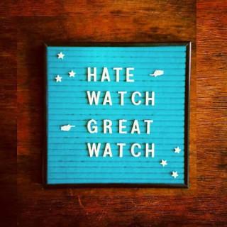 Hate Watch / Great Watch