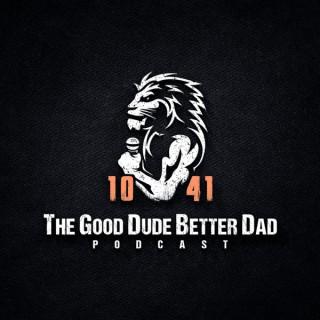 The Good Dude Better Dad Podcast