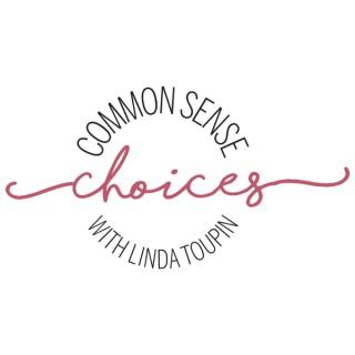 Common Sense Choices with Linda Toupin