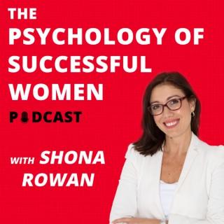 The Psychology of Successful Women Podcast with Shona Rowan