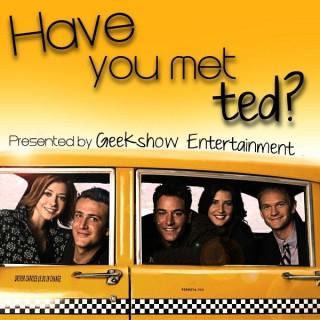Have You Met Ted – Geekshow