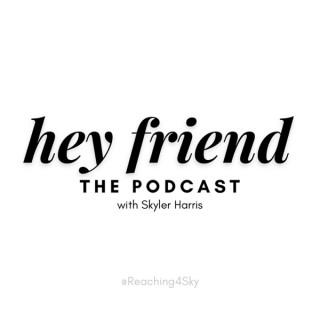 Hey Friend: The Podcast by @Reaching4Sky