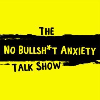 The No BS Anxiety Talk Show