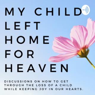 My Child Left Home For Heaven