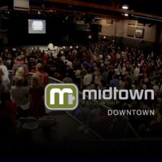 Midtown Fellowship Church Downtown Podcast