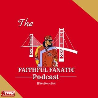 The Faithful Fanatic Podcast: Dedicated to the San Francisco 49ers