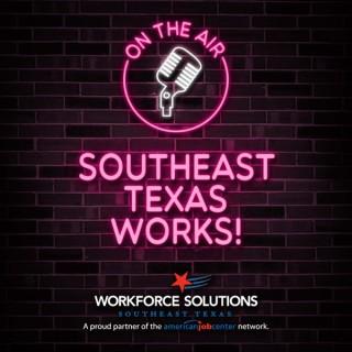 Southeast Texas Works!