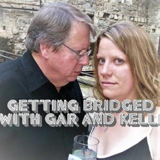 Getting Bridged with Gar and Kelli