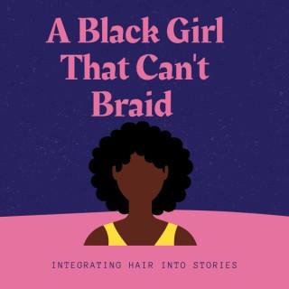 A Black Girl That Can't Braid