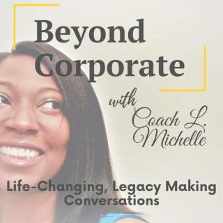 Beyond Corporate with Coach L. Michelle