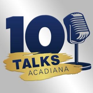 10 Talks Acadiana