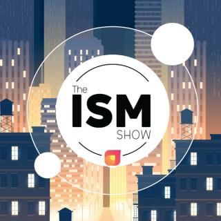 The ISM Show