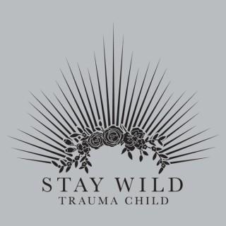 Stay Wild Trauma Child