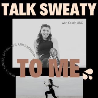 Talk Sweaty To Me