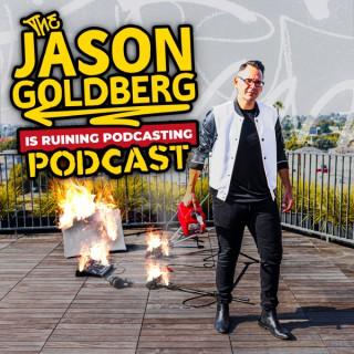 The Jason Goldberg is Ruining Podcasting Podcast
