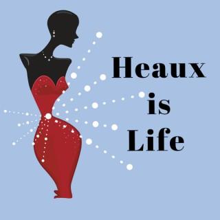 Heaux is Life