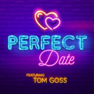 Perfect Date featuring Tom Goss