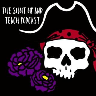 The Shut Up and Teach Podcast