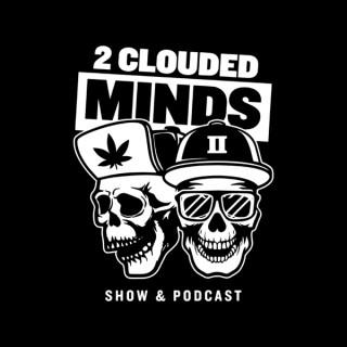 The 2 Clouded Minds Show