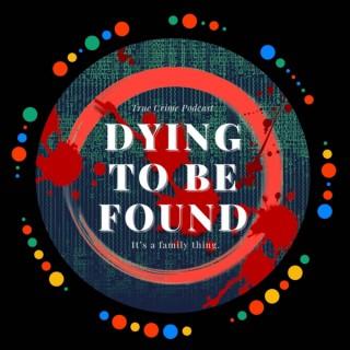 Dying to be Found