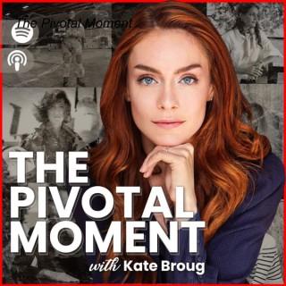 The Pivotal Moment with Kate Broug
