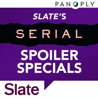Slate's Serial Spoiler Specials