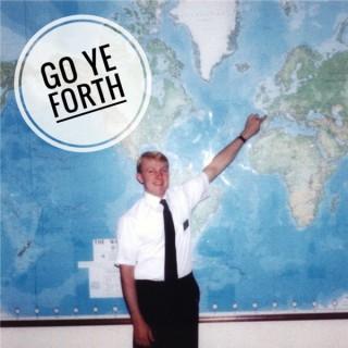Go Ye Forth - Sharing Latter-day Saint Mission Experiences from Around the Globe