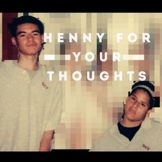 Henny For Your Thoughts