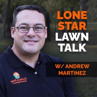 Lone Star Lawn Talk W/ Andrew Martinez
