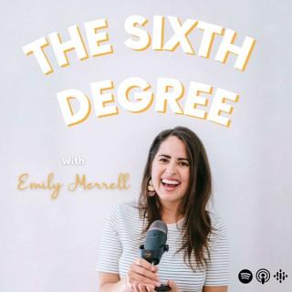The Sixth Degree with Emily Merrell Podcast