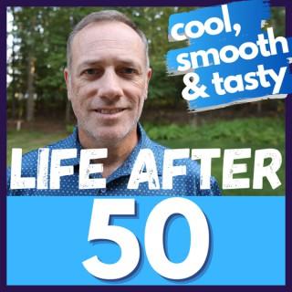 Life After 50 - Cool, Smooth & Tasty