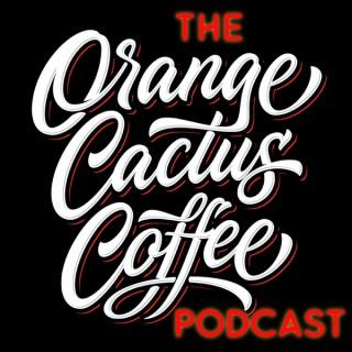 The Orange Cactus Coffee Podcast: Coffee | Specialty Coffee | Roasting & Brewing | Espresso Mike Kinkade & Jake Goble