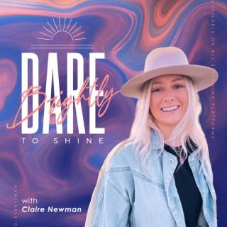 Dare To Shine Brightly with Claire Newman