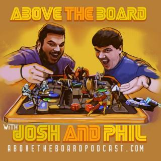 Above the Board with Josh and Phil