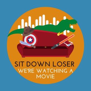 Sit Down Loser, We're Watching a Movie