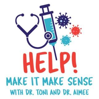 Help! Make it Make Sense with Dr. Toni and Dr. Aimee