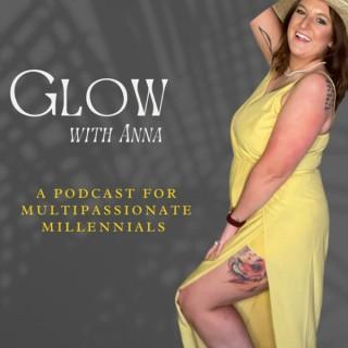 Glow with Anna: A Podcast for Multi-Passionate Millennials