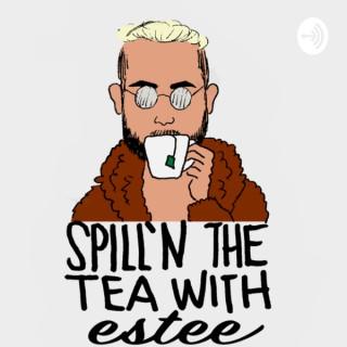 Spill'n the tea with Estee
