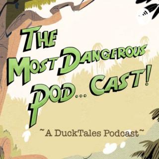 The Most Dangerous Pod... Cast!! ~A DuckTales Podcast~