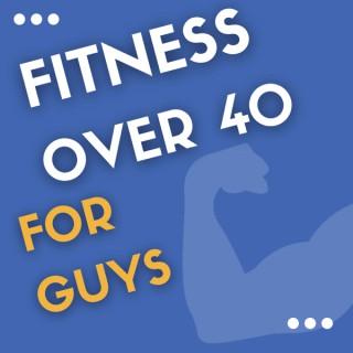 Fitness Over 40 for Guys-Tips & Motivation for Men